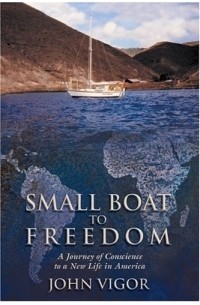 Джон Вигор - Small Boat to Freedom : A Journey of Conscience to a New Life in America