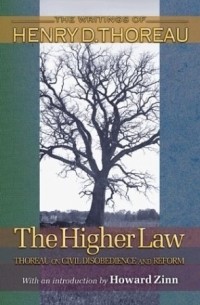 Henry David Thoreau - The Higher Law: Thoreau on Civil Disobedience and Reform (Writings of Henry D. Thoreau)