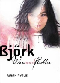 Mark Pytlik - Bjork: Wow and Flutter