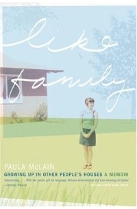Paula McLain - Like Family : Growing Up in Other People's Houses, a Memoir