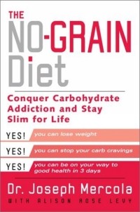 Джозеф Меркола - The No-Grain Diet : Conquer Carbohydrate Addiction and Stay Slim for the Rest of Your Life