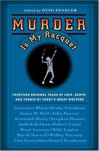 Отто Пенцлер - Murder Is My Racquet : Fourteen Original Tales of Love, Death, and Tennis by Today's Great Writers (Original Tennis Mysteries)