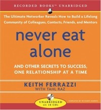  - Never Eat Alone: And Other Secrets to Sucess, One Relationship at a Time