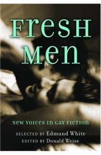 Edmund White - Fresh Men: New Voices in Gay Fiction