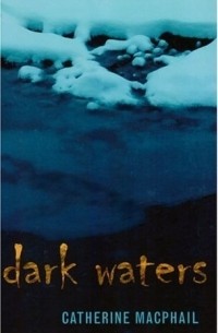 Catherine MacPhail - Dark Waters