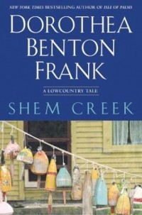 Дороти Бентон Франк - Shem Creek: A Lowcountry Tale