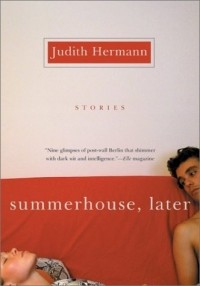 Judith Hermann - Summerhouse, Later : Stories