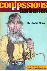 Эбби Эдвард - Confessions of a Barbarian: Selections from the Journals of Edward Abbey