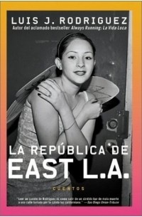 Луис Х. Родригес - Republica de East LA, La : Cuentos