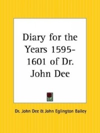 Джон Ди - Diary for the Years 1595-1601 of Dr. John Dee