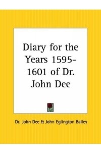 Джон Ди - Diary for the Years 1595-1601 of Dr. John Dee