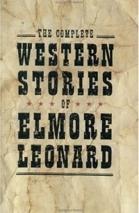 Elmore Leonard - The Complete Western Stories of Elmore Leonard