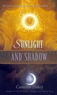 Cameron Dokey - Sunlight and Shadow: A Retelling of the "Magic Flute"