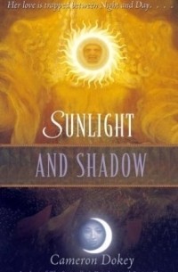 Cameron Dokey - Sunlight and Shadow: A Retelling of the "Magic Flute"