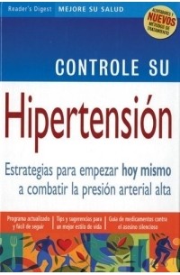 Reader's Digest editors - Controle su Hipertension : Estrategias para Empezar hoy Mismo a Combatir la Presion Arterial Alta