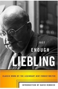 A. J. Liebling - Just Enough Liebling
