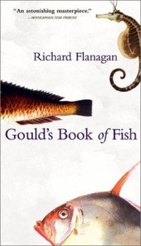 Richard Flanagan - Gould's Book of Fish: A Novel in Twelve Fish