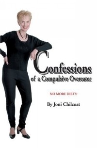 Joni Chilcoat - Confessions of a Compulsive Overeater : No More Diets!