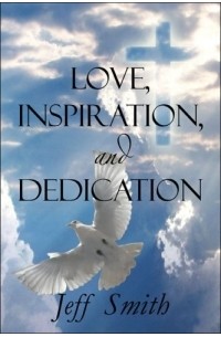 Jeff Smith - Love, Inspiration, and Dedication