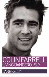 Jane Kelly - Colin Farrell: Living Dangerously