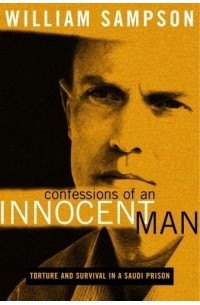 William Sampson - Confessions of an Innocent Man : Torture and Survival In a Saudi Prison