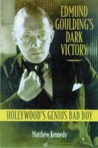 Мэттью Кеннеди - Edmund Goulding's Dark Victory : Hollywood's Genius Bad Boy
