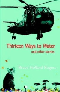 Bruce Holland Rogers - Thirteen Ways To Water And Other Stories