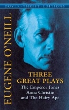 Eugene O&#039;Neill - Three Great Plays : The Emperor Jones, Anna Christie and The Hairy Ape