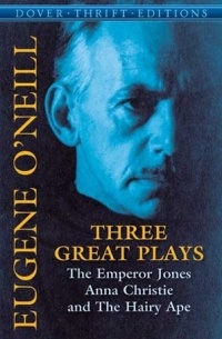 Eugene O'Neill - Three Great Plays : The Emperor Jones, Anna Christie and The Hairy Ape