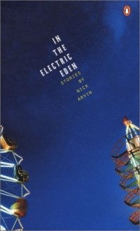 Ник Арвин - In the Electric Eden : Stories