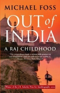 Майкл Фосс - Out of India : A Raj Childhood