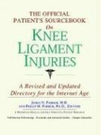 Icon Health Publications - The Official Patient's Sourcebook on Knee Ligament Injuries: Directory for the Internet Age