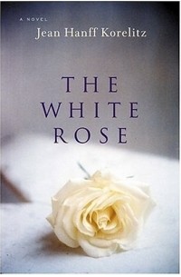 Jean Hanff Korelitz - The White Rose