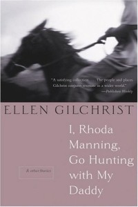 Эллен Гилкрист - I, Rhoda Manning, Go Hunting With My Daddy: And Other Stories