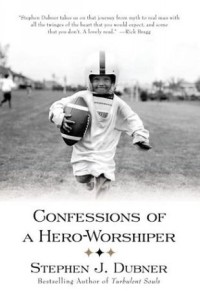 Stephen J. Dubner - Confessions of a Hero-Worshiper