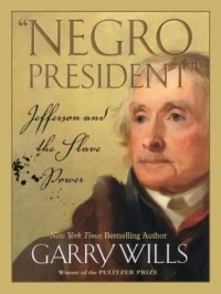 Гарри Виллс - "Negro President": Jefferson and the Slave Power (Thorndike Press Large Print Americana Series)