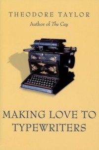 Теодор Тейлор - Making Love to Typewriters