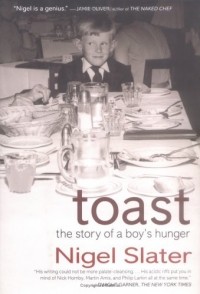 Найджел Слейтер - Toast: The Story of a Boy's Hunger