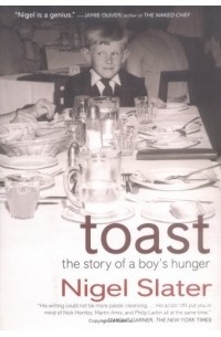 Найджел Слейтер - Toast: The Story of a Boy's Hunger