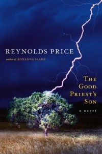 Рейнольдс Прайс - The Good Priest's Son : A Novel