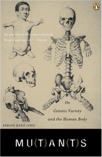 Armand Leroi - Mutants: On Genetic Variety and the Human Body