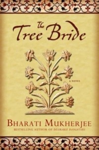 Бхарати Мукерджи - The Tree Bride : A Novel