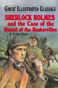 A. Conan Doyle - Sherlock Holmes and the case of the hound Of the Baskervilles (Great Illustrated Classics)