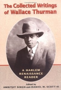 Amritjit Singh - The Collected Writings of Wallace Thurman: A Harlem Renaissance Reader