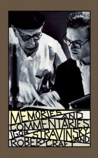 Игорь Стравинский - Memories and Commentaries : New One-Volume Edition