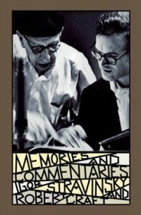 Игорь Стравинский - Memories and Commentaries : New One-Volume Edition