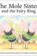 Рослин Шварц - The Mole Sisters and the Fairy Ring (Mole Sisters)
