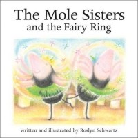 Рослин Шварц - The Mole Sisters and the Fairy Ring (Mole Sisters)