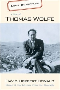 David Herbert Donald - Look Homeward : A Life of Thomas Wolfe