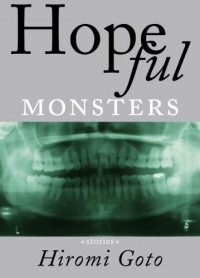 Hiromi Goto - Hopeful Monsters : Stories